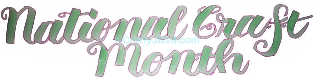 National Craft Month Part 2 -- Visit CraftyJBird.com for more info...